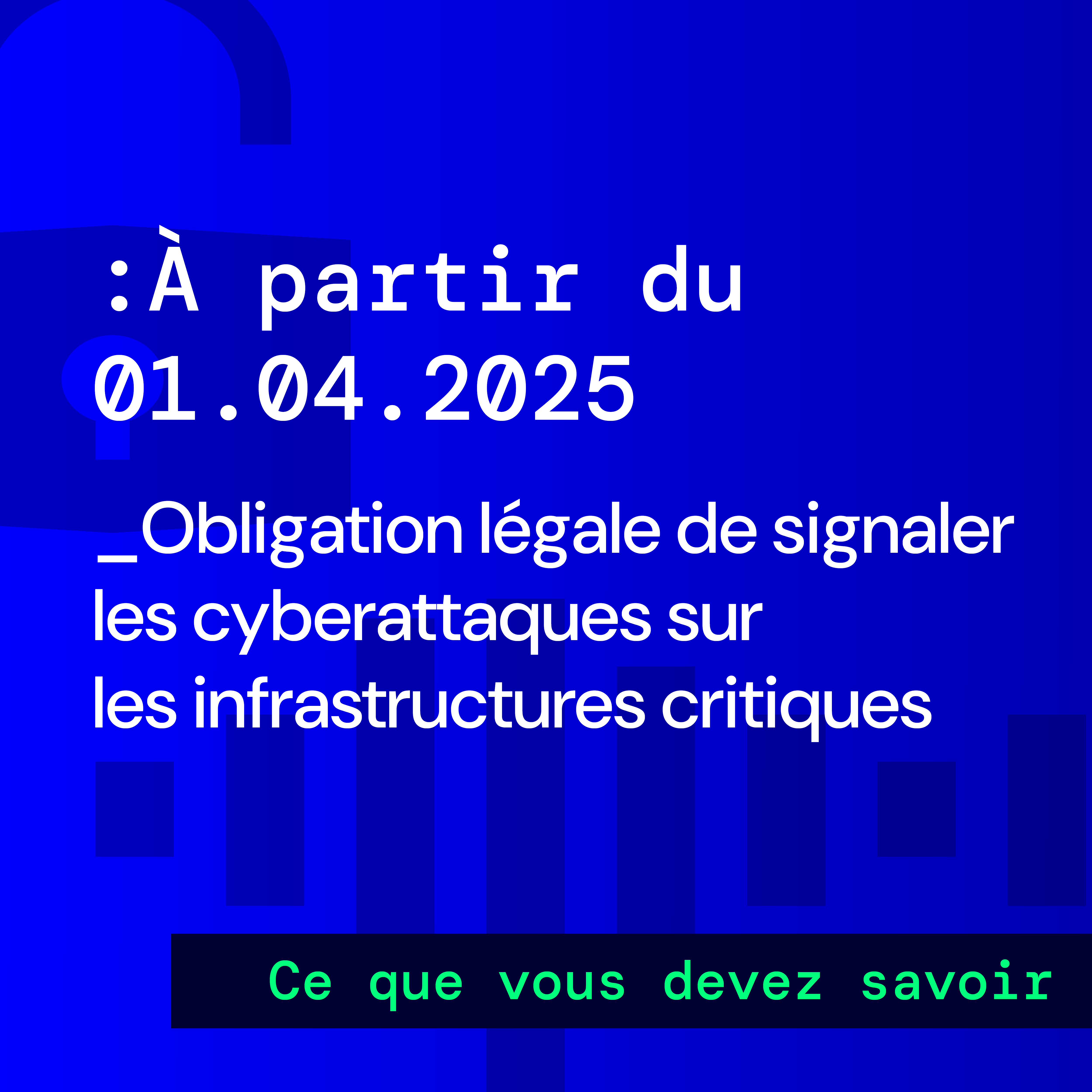 L'obligation de signalement des cyberattaques à partir du 1er avril 2025.
